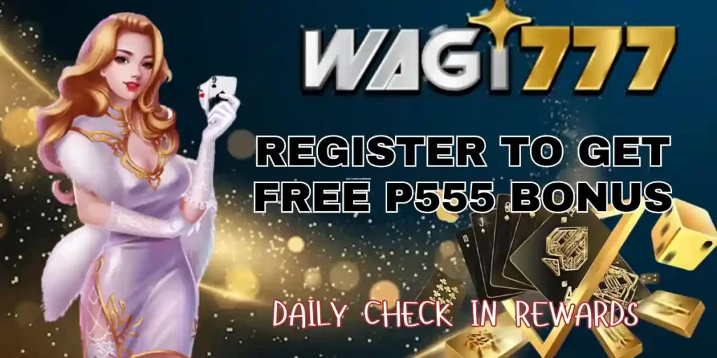 register to wagi777 to get P555 bonus